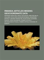Rwanda articles missing geocoordinate data Rwandan Genocide, Radio Télévision Libre des Mille Collines, Ecole des Sciences Byimana,1233059513,9781233059515