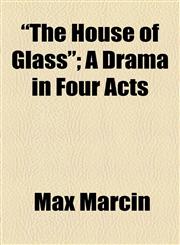 "The House of Glass"; A Drama in Four Acts,1155038649,9781155038643