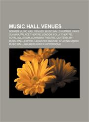 Music hall venues Former music hall venues, Music halls in Paris, Paris Olympia, Palace Theatre, London, Folly Theatre, Royal Aquarium,1157885470,9781157885474