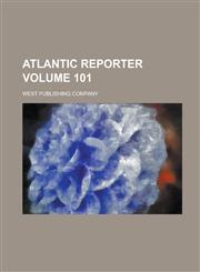 Atlantic Reporter Volume 101,1234135736,9781234135737