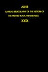 Annual Bibliography of the History of the Printed Book and Libraries Volume 29: Publications of 1998 and additions from the preceding years Vol. 29,1402002378,9781402002373