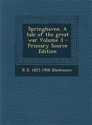 Springhaven. A tale of the great war Volume 3 - Primary Source Edition,1295590999,9781295590995