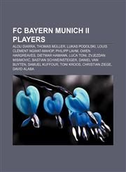 FC Bayern Munich II players Alou Diarra, Thomas Müller, Lukas Podolski, Louis Clément Ngwat-Mahop, Philipp Lahm, Owen Hargreaves,1155866401,9781155866406