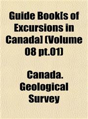 Guide Book[s of Excursions in Canada] (Volume 08 pt.01),1153261413,9781153261418