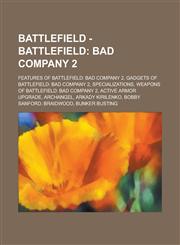 Battlefield - Battlefield Bad Company 2: Features of Battlefield: Bad Company 2, Gadgets of Battlefield: Bad Company 2, Specializations, Weapons,1234847809,9781234847807