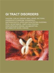 GI tract disorders Cholera, Coeliac disease, Small bowel bacterial overgrowth syndrome, Eosinophilic gastroenteritis,123459868X,9781234598686