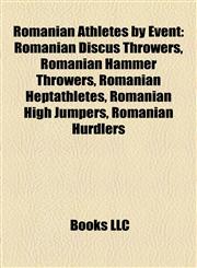 Romanian Athletes by Event Romanian Discus Throwers, Romanian Hammer Throwers, Romanian Heptathletes, Romanian High Jumpers, Romanian Hurdlers,1158132662,9781158132669