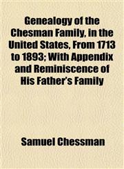 Genealogy of the Chesman Family, in the United States, From 1713 to 1893; With Appendix and Reminiscence of His Father's Family,1152921568,9781152921566
