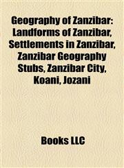 Geography of Zanzibar Landforms of Zanzibar, Settlements in Zanzibar, Zanzibar Geography Stubs, Zanzibar City, Koani, Jozani,1157841139,9781157841135