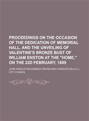 Proceedings on the occasion of the dedication of Memorial hall, and the unveiling of Valentine's bronze bust of William Enston at the "Home," on the 22d February, 1889,1234387883,9781234387884