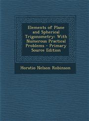 Elements of Plane and Spherical Trigonometry With Numerous Practical Problems - Primary Source Edition,1287729274,9781287729273