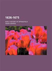 1636-1675; Early History of Springfield,1236244982,9781236244987