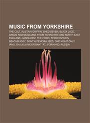 Music from Yorkshire The Cult, Alistair Griffin, Shed Seven, Black Lace, Bands and musicians from Yorkshire and North East England, Hadouken!,1157443354,9781157443353