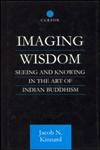 Imaging Wisdom Seeing and Knowing in the Art of Indian Buddhism,0700710833,9780700710836