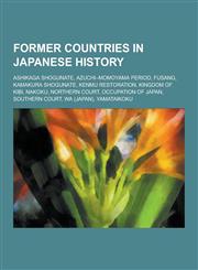 Former Countries in Japanese History Tokugawa Shogunate, Kamakura Shogunate, Occupation of Japan, Ashikaga Shogunate, Empire of Japan,1157598978,9781157598978