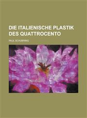 Die Italienische Plastik Des Quattrocento,123154287X,9781231542873