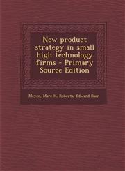 New product strategy in small high technology firms - Primary Source Edition,1295047667,9781295047666