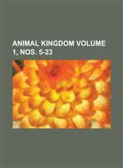 Animal Kingdom Volume 1, nos. 5-23,1234282526,9781234282523