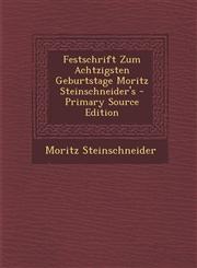 Festschrift Zum Achtzigsten Geburtstage Moritz Steinschneider's - Primary Source Edition,1293316474,9781293316474