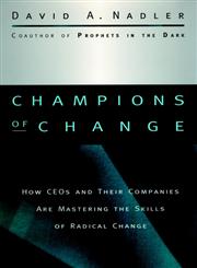 Champions of Change: How CEOs and Their Companies are Mastering the Skills of Radical Change (Jossey-Bass Business & Management Series),0787909475,9780787909475