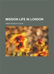 Mission Life in London,115027462X,9781150274626