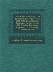 Crown and Company The Historical Records of the 2Nd Batt. Royal Dublin Fusiliers, Formerly the 1St Bombay European Regiment ... - Primary Source Edition,1295804077,9781295804078