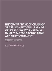 History of "Bank of Orleans," "Irasburgh National Bank of Orleans," "Barton National Bank," "Barton Savings Bank and Trust Company.",1151418722,9781151418722