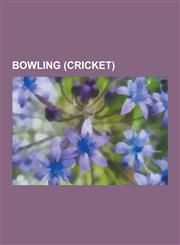Bowling (Cricket) Leg Spin, Bowling, Bodyline, Off Spin, Left-Arm Unorthodox Spin, Left-Arm Orthodox Spin, Hat-Trick, Fast Bowling, Thro,1230608745,9781230608747