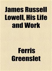 James Russell Lowell, His Life and Work,1154929140,9781154929140