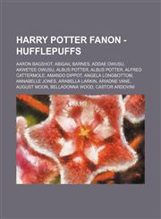 Harry Potter Fanon - Hufflepuffs Aaron Bagshot, Abigail Barnes, Addae Owusu, Akwetee Owusu, Albus Potter, Albus Potter, Alfred Cattermole, Amando Dippot, Angela Longbottom, Annabelle Jones, Arabella Larkin, Ariadne Vane, August Moon, Belladonna Wood, Cas,1234675765,9781234675769