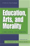 Education, Arts, and Morality Creative Journeys,0306486709,9780306486708