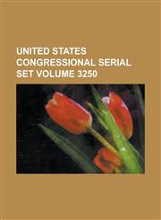 United States Congressional Serial Set Volume 3250,1234067382,9781234067380