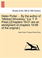 Helen Porter ... by the Author of "Mildred Winnerley," [I.E. T. P. Prest.] [Chapters 19-21 Are an Abridgment of Chapters 19-99 of the Original.],1241577455,9781241577452
