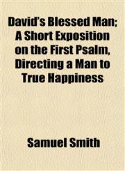 David's Blessed Man; A Short Exposition on the First Psalm, Directing a Man to True Happiness,1153336898,9781153336895