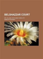 Belshazzar Court; Or, Village Life in New York City,1151624268,9781151624260