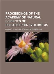 Proceedings of the Academy of Natural Sciences of Philadelphia (Volume 35),1154125475,9781154125474