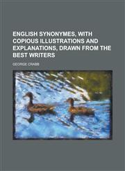 English Synonymes, with Copious Illustrations and Explanations, Drawn from the Best Writers,1155078667,9781155078663