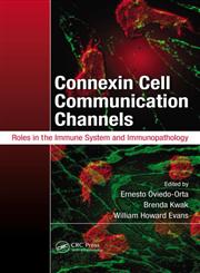 Connexin Cell Communication Channels Roles in the Immune System and Immunopathology,1439862575,9781439862575