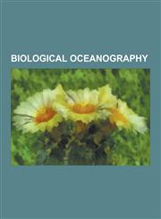 Biological Oceanography Marine Biology, Plankton, Diatom, Algal Bloom, Red Tide, Phytoplankton, Ocean Acidification, Brown Algae, Discovery in,1230492240,9781230492247