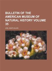 Bulletin of the American Museum of Natural History Volume 35,1236812832,9781236812834