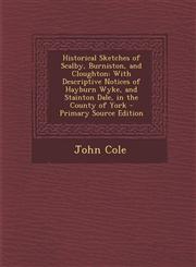Historical Sketches of Scalby, Burniston, and Cloughton With Descriptive Notices of Hayburn Wyke, and Stainton Dale, in the County of York - Primary,1287574920,9781287574927