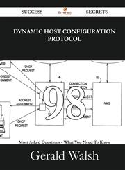 Dynamic Host Configuration Protocol 98 Success Secrets - 98 Most Asked Questions on Dynamic Host Configuration Protocol - What You Need to Know,1488529434,9781488529436