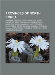 Provinces of North Korea Chagang, Kangwon, North Hamgyong, North Hwanghae, North Pyongan, Ryanggang, South Hamgyong, South Hwanghae,115665954X,9781156659540