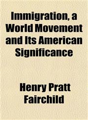 Immigration, a World Movement and Its American Significance,1150964553,9781150964558