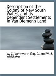 Description of the Colony of New South Wales, and Its Dependent Settlements in Van Diemen's Land,1140304038,9781140304036