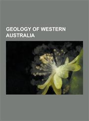 Geology of Western Australia Amadeus Basin, Argyle Diamond Mine, Barrow Island (Western Australia), Bedout, Canning Basin, Carnarvon Basin, Central,1230535470,9781230535470
