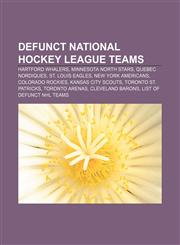 Defunct National Hockey League teams Hartford Whalers, Minnesota North Stars, Quebec Nordiques, St. Louis Eagles, New York Americans,1157682294,9781157682295