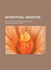 Interstitial gingivitis; or so-called pyorrhoea alveolaris,1236612507,9781236612502