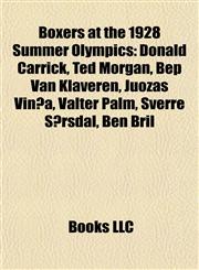 Boxers at the 1928 Summer Olympics Donald Carrick, Ted Morgan, Bep Van Klaveren, Juozas Vinča, Valter Palm, Sverre Sørsdal, Ben Bril,1155518357,9781155518350