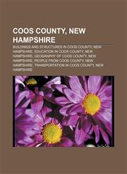 Coos County, New Hampshire Buildings and structures in Coos County, New Hampshire, Education in Coos County, New Hampshire,1156431271,9781156431276